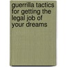 Guerrilla Tactics for Getting the Legal Job of your Dreams door Kimm Alayne Walton