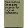 Guia Financial Times Para Entender Las Paginas Financieras by Romesh Vaitilingam