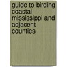 Guide To Birding Coastal Mississippi And Adjacent Counties by Toups J.a.