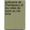 Guilluame de Champeaux Et Les Coles de Paris Au Xiie Sicle door Eug�Ne Michaud