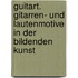 GuitArt. Gitarren- und Lautenmotive in der Bildenden Kunst
