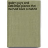 Gutsy Guys And Rattletrap Planes That Helped Save A Nation by Evelyn M. Dahms