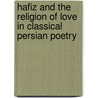 Hafiz And The Religion Of Love In Classical Persian Poetry by Leonard Lewisohn