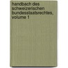 Handbach Des Schweizerischen Bundesstaatsrechtes, Volume 1 by Josef Karl Pankraz Morel