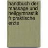 Handbuch Der Massage Und Heilgymnastik Fr Praktische Erzte door Anton Bumm