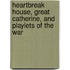 Heartbreak House, Great Catherine, And Playlets Of The War