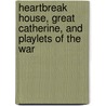 Heartbreak House, Great Catherine, And Playlets Of The War door George Bernard Shaw