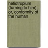 Heliotropium (Turning to Him); Or, Conformity of the Human door Jeremias Drexelius