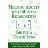 Helping Adults with Mental Retardation Grieve a Death Loss by Nancy Murphy