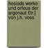Hesiods Werke Und Orfeus Der Argonaut £Tr.] Von J.H. Voss