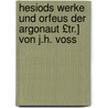 Hesiods Werke Und Orfeus Der Argonaut £Tr.] Von J.H. Voss door Hesiodus