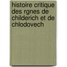 Histoire Critique Des Rgnes de Childerich Et de Chlodovech door Wilhelm Junghans