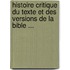 Histoire Critique Du Texte Et Des Versions de La Bible ...