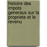 Histoire Des Impots Generaux Sur La Propriete Et Le Revenu door Felix Esquirou de Parieu