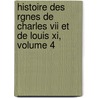 Histoire Des Rgnes De Charles Vii Et De Louis Xi, Volume 4 by Thomas Basin