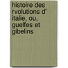 Histoire Des Rvolutions D' Italie, Ou, Guelfes Et Gibelins door Giuseppe Michele G.F. Ferrari
