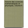 Histoire Des Sciences Mathematiques Et Physiques, Volume 6 door Maximilien Marie