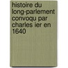 Histoire Du Long-Parlement Convoqu Par Charles Ier En 1640 by Thomas May