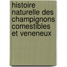 Histoire Naturelle Des Champignons Comestibles Et Veneneux door Sicard Guillaume