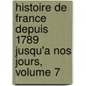 Histoire de France Depuis 1789 Jusqu'a Nos Jours, Volume 7 door Henri Martin