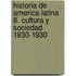 Historia de America Latina 8. Cultura y Sociedad 1830-1930