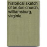 Historical Sketch of Bruton Church, Williamsburg, Virginia by William Archer Rutherfoord Goodwin