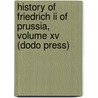 History Of Friedrich Ii Of Prussia, Volume Xv (Dodo Press) door Thomas Carlyle
