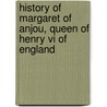 History Of Margaret Of Anjou, Queen Of Henry Vi Of England door Jacob Abbott
