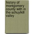 History Of Montgomery County With In The Schuylkill Valley