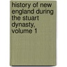 History Of New England During The Stuart Dynasty, Volume 1 door John Gorham Palfrey