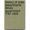 History Of State Departments Illinois Government 1787-1943 door . Anonymous