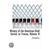 History Of The American Field Service In France, Volume Ii door . Anonymous