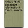 History Of The Protestant Reformation In France, Volume Ii door Anne Marsh Caldwell