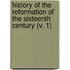 History Of The Reformation Of The Sixteenth Century (V. 1)