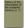 History Of The Reformation Of The Sixteenth Century (V. 1) door Jean Henri Merle D'Aubigne