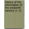 History Of The Reformation Of The Sixteenth Century (V. 3) by Jean Henri Merle D'Aubigne