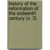 History Of The Reformation Of The Sixteenth Century (V. 3) door Jean Henri Merle D'Aubigne