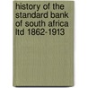 History Of The Standard Bank Of South Africa Ltd 1862-1913 by George Thomas Amphlett