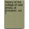 History of the College of New Jersey, at Princeton. Vol. 1 door Maclean John