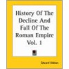 History of the Decline and Fall of the Roman Empire Vol. 1 door Edward Gibbon