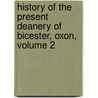 History of the Present Deanery of Bicester, Oxon, Volume 2 door James Charles Blomfield