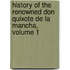 History of the Renowned Don Quixote De La Mancha, Volume 1