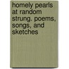 Homely Pearls at Random Strung. Poems, Songs, and Sketches by Thomas Watson