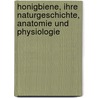 Honigbiene, Ihre Naturgeschichte, Anatomie Und Physiologie door Thomas William Cowan