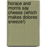 Horace and Morris Say Cheese (Which Makes Dolores Sneeze!) by James Howe