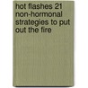 Hot Flashes 21 Non-Hormonal Strategies to Put Out the Fire door Julie Calligaro