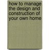 How To Manage The Design And Construction Of Your Own Home door Charles Hanna