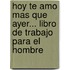 Hoy Te Amo Mas Que Ayer... Libro de Trabajo Para el Hombre