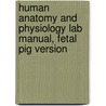 Human Anatomy And Physiology Lab Manual, Fetal Pig Version by Susan J. Mitchell