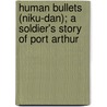 Human Bullets (Niku-Dan); A Soldier's Story Of Port Arthur door Tadayoshi Sakurai
